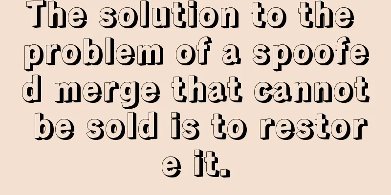 The solution to the problem of a spoofed merge that cannot be sold is to restore it.