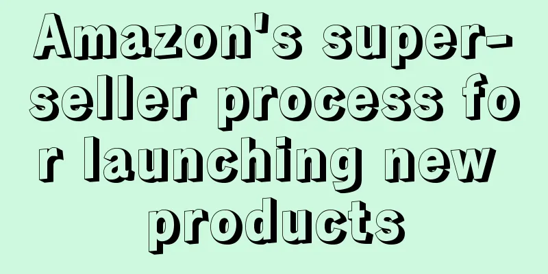 Amazon's super-seller process for launching new products