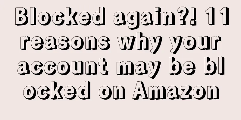 Blocked again?! 11 reasons why your account may be blocked on Amazon