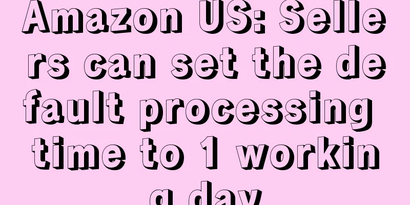 Amazon US: Sellers can set the default processing time to 1 working day