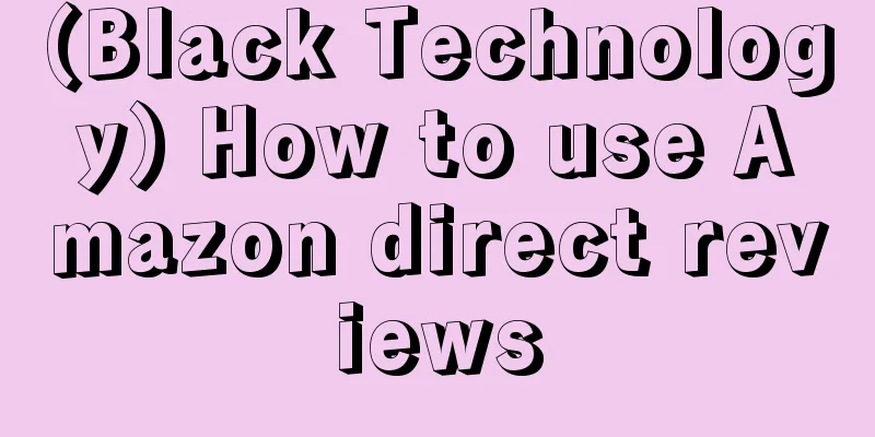 (Black Technology) How to use Amazon direct reviews