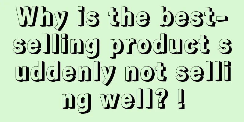 Why is the best-selling product suddenly not selling well? !