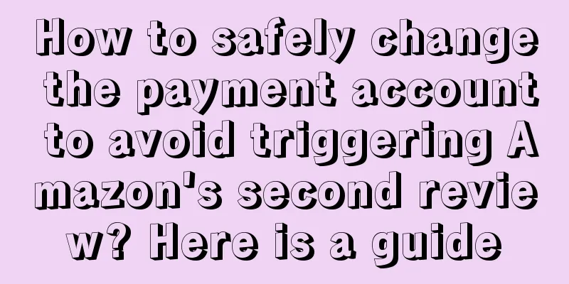 How to safely change the payment account to avoid triggering Amazon's second review? Here is a guide