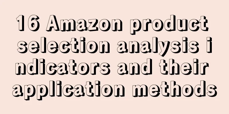 16 Amazon product selection analysis indicators and their application methods