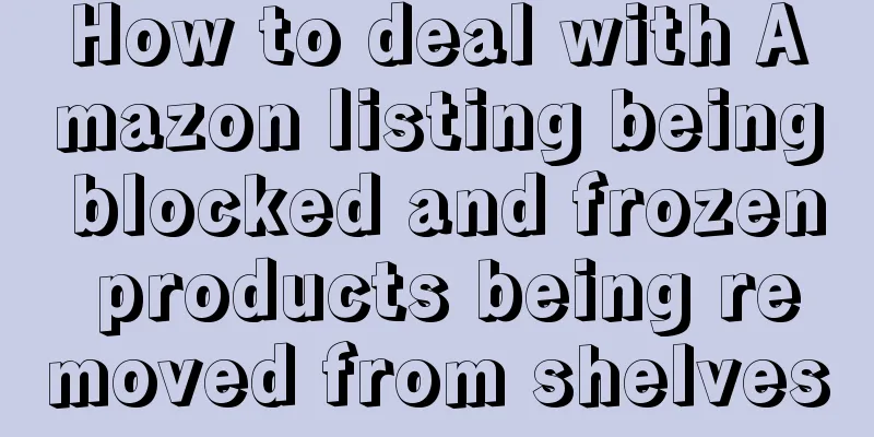 How to deal with Amazon listing being blocked and frozen products being removed from shelves