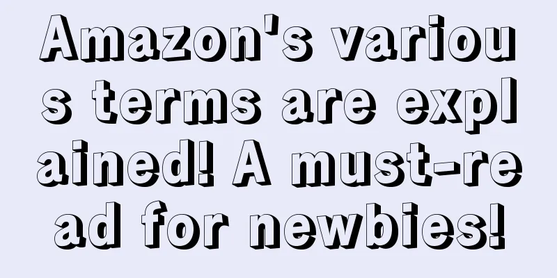 Amazon's various terms are explained! A must-read for newbies!