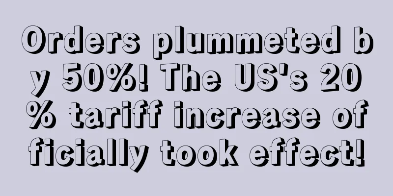 Orders plummeted by 50%! The US's 20% tariff increase officially took effect!
