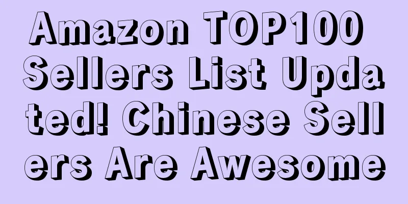 Amazon TOP100 Sellers List Updated! Chinese Sellers Are Awesome