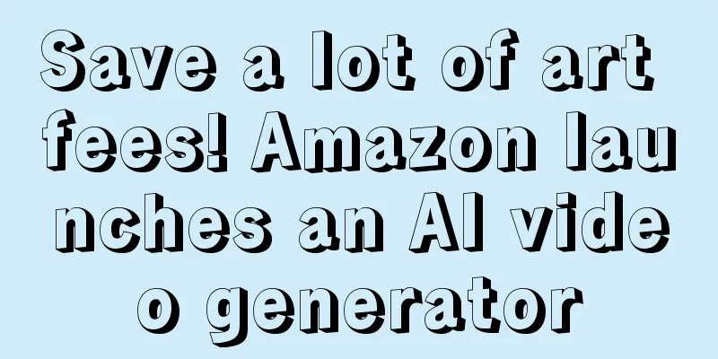 Save a lot of art fees! Amazon launches an AI video generator