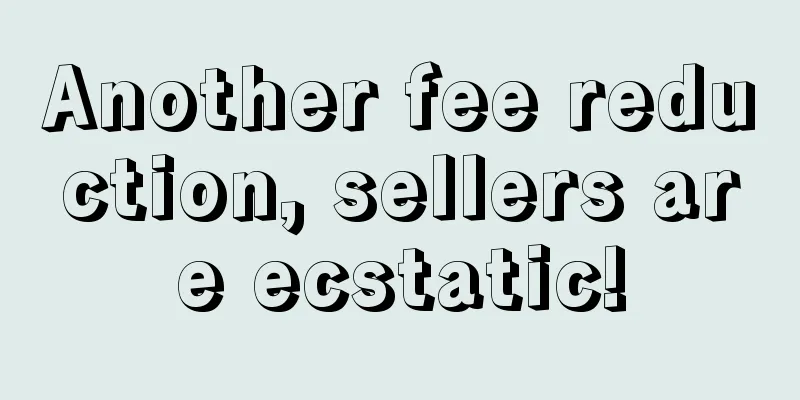 Another fee reduction, sellers are ecstatic!
