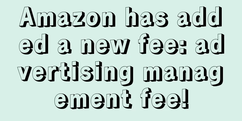 Amazon has added a new fee: advertising management fee!