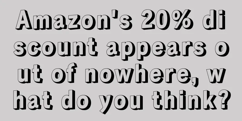 Amazon's 20% discount appears out of nowhere, what do you think?