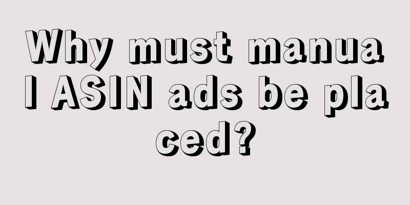 Why must manual ASIN ads be placed?