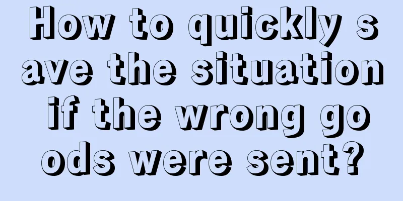 How to quickly save the situation if the wrong goods were sent?