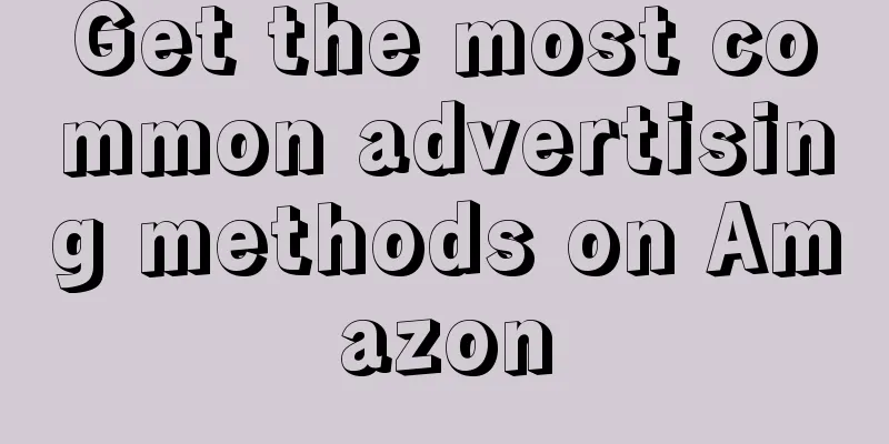 Get the most common advertising methods on Amazon