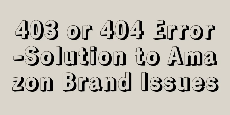 403 or 404 Error-Solution to Amazon Brand Issues