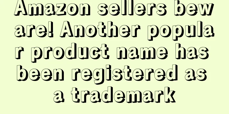 Amazon sellers beware! Another popular product name has been registered as a trademark
