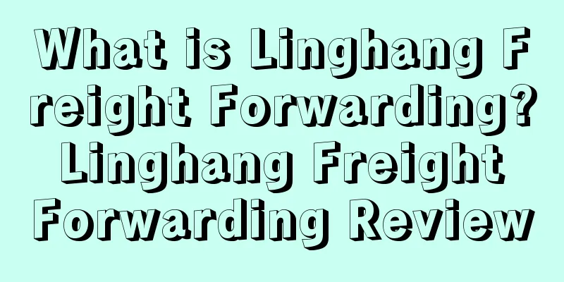 What is Linghang Freight Forwarding? Linghang Freight Forwarding Review