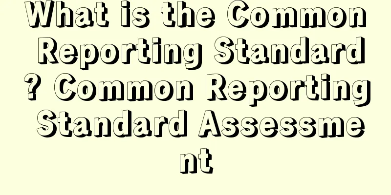 What is the Common Reporting Standard? Common Reporting Standard Assessment