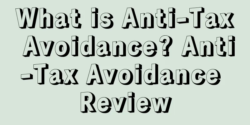 What is Anti-Tax Avoidance? Anti-Tax Avoidance Review
