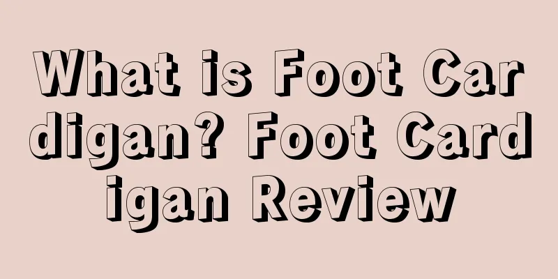 What is Foot Cardigan? Foot Cardigan Review