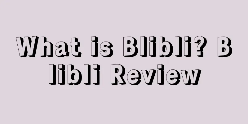 What is Blibli? Blibli Review