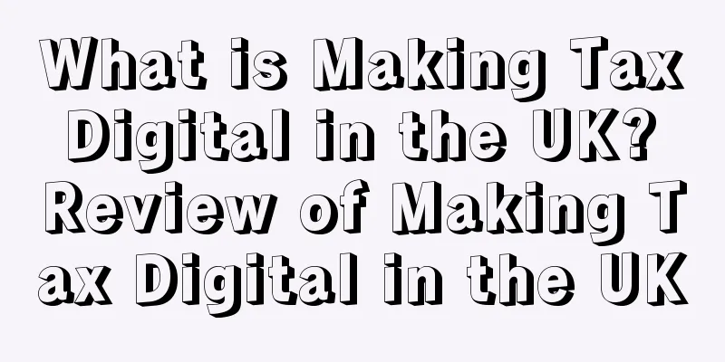 What is Making Tax Digital in the UK? Review of Making Tax Digital in the UK