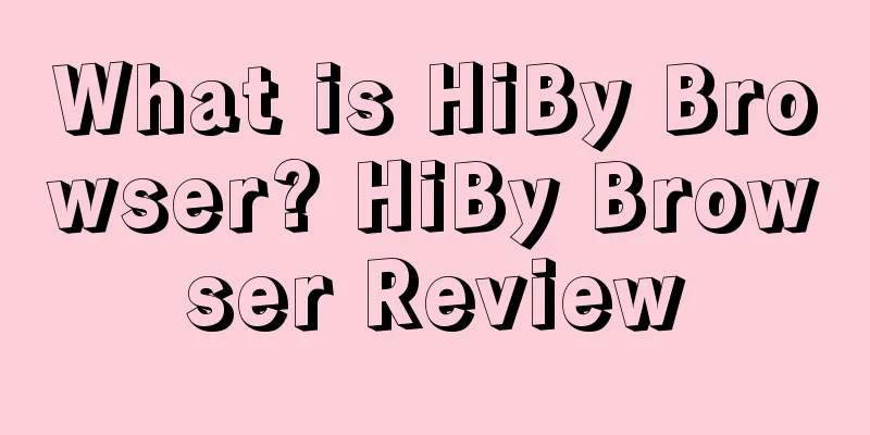 What is HiBy Browser? HiBy Browser Review