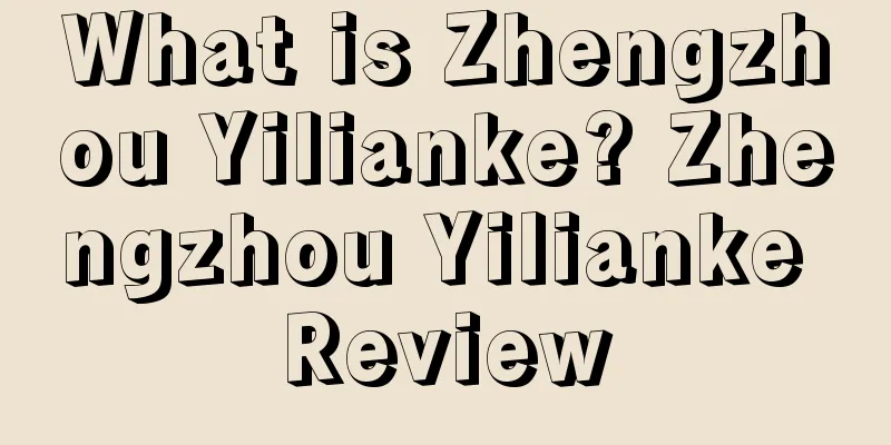 What is Zhengzhou Yilianke? Zhengzhou Yilianke Review