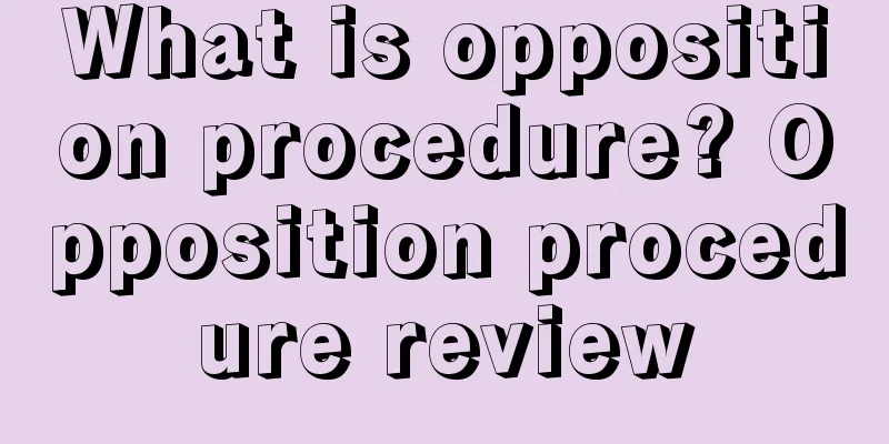 What is opposition procedure? Opposition procedure review