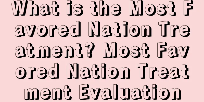 What is the Most Favored Nation Treatment? Most Favored Nation Treatment Evaluation