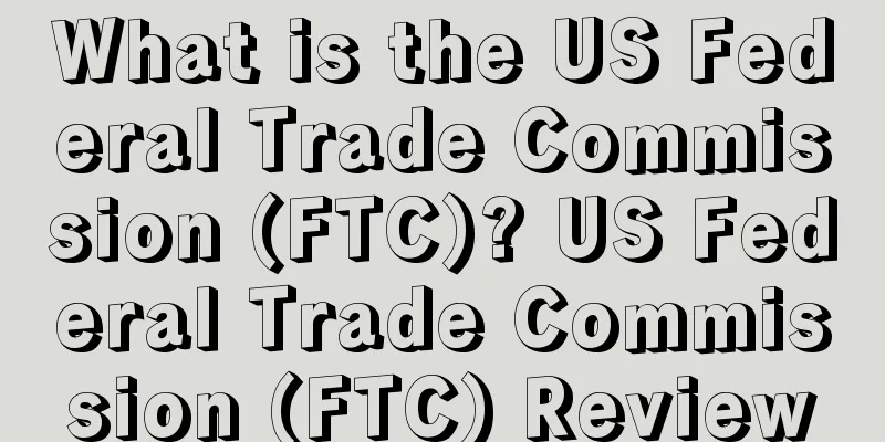 What is the US Federal Trade Commission (FTC)? US Federal Trade Commission (FTC) Review