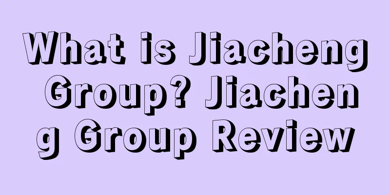 What is Jiacheng Group? Jiacheng Group Review
