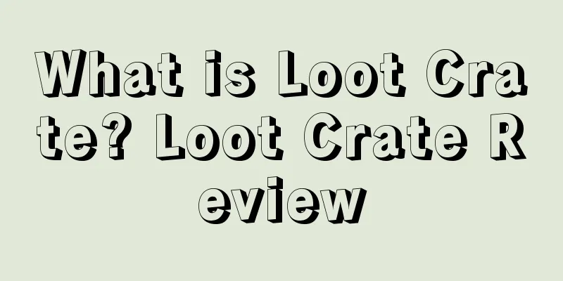What is Loot Crate? Loot Crate Review