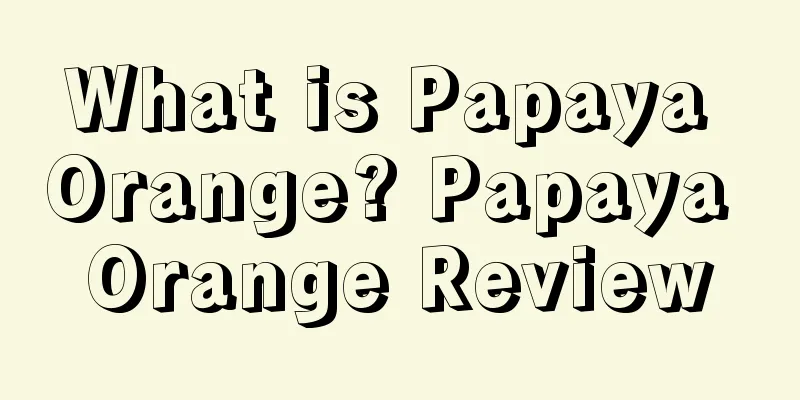 What is Papaya Orange? Papaya Orange Review
