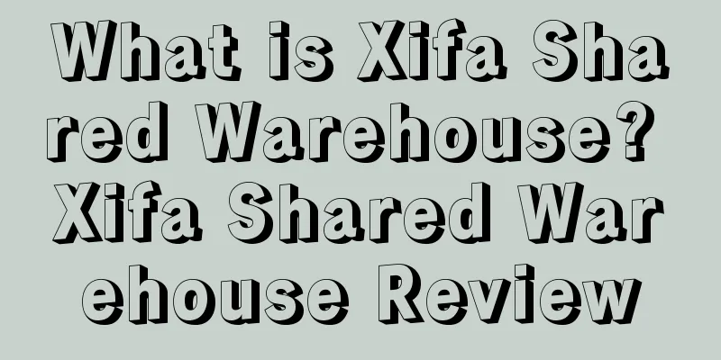 What is Xifa Shared Warehouse? Xifa Shared Warehouse Review