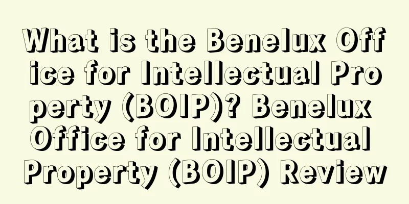 What is the Benelux Office for Intellectual Property (BOIP)? Benelux Office for Intellectual Property (BOIP) Review