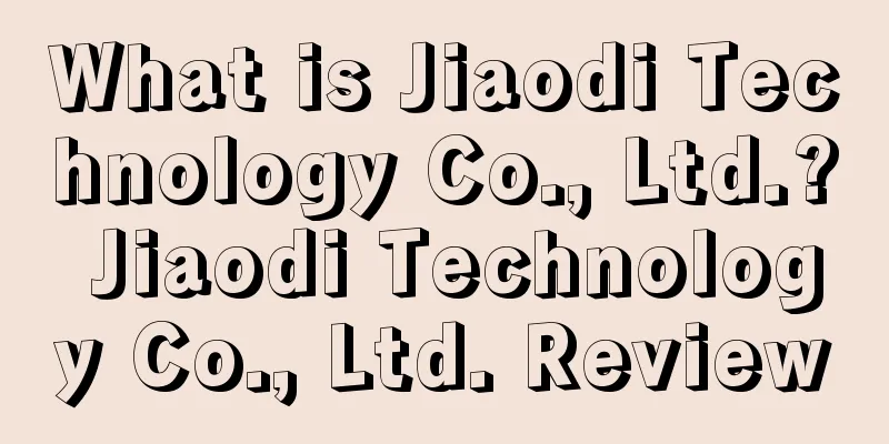 What is Jiaodi Technology Co., Ltd.? Jiaodi Technology Co., Ltd. Review