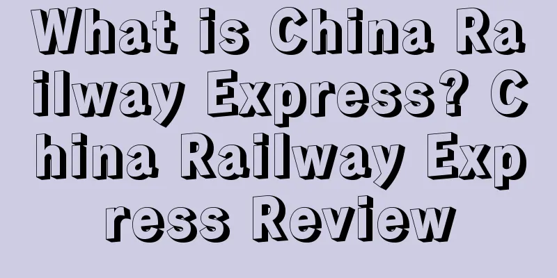 What is China Railway Express? China Railway Express Review