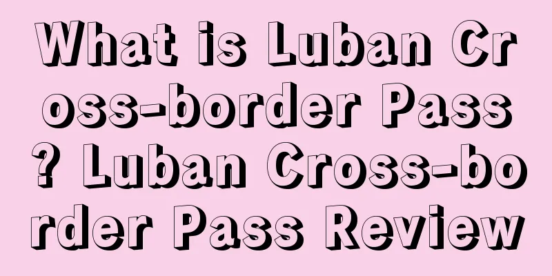 What is Luban Cross-border Pass? Luban Cross-border Pass Review