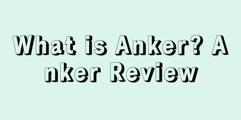 What is Anker? Anker Review