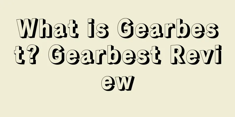 What is Gearbest? Gearbest Review
