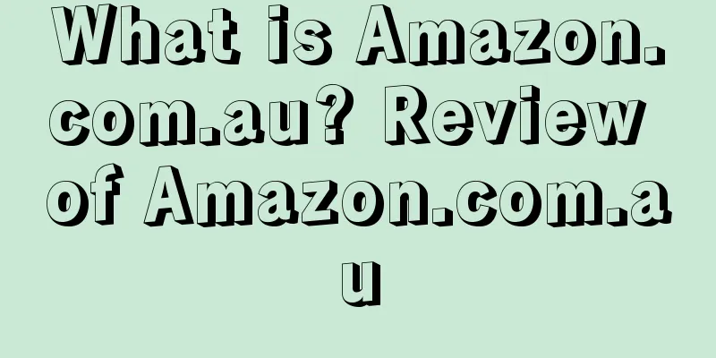 What is Amazon.com.au? Review of Amazon.com.au