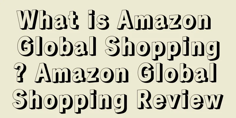 What is Amazon Global Shopping? Amazon Global Shopping Review