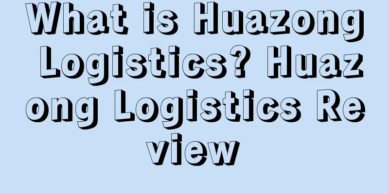 What is Huazong Logistics? Huazong Logistics Review