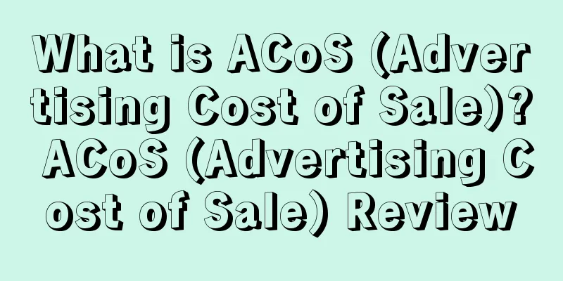 What is ACoS (Advertising Cost of Sale)? ACoS (Advertising Cost of Sale) Review