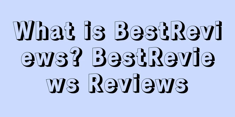 What is BestReviews? BestReviews Reviews