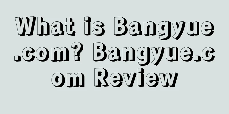 What is Bangyue.com? Bangyue.com Review