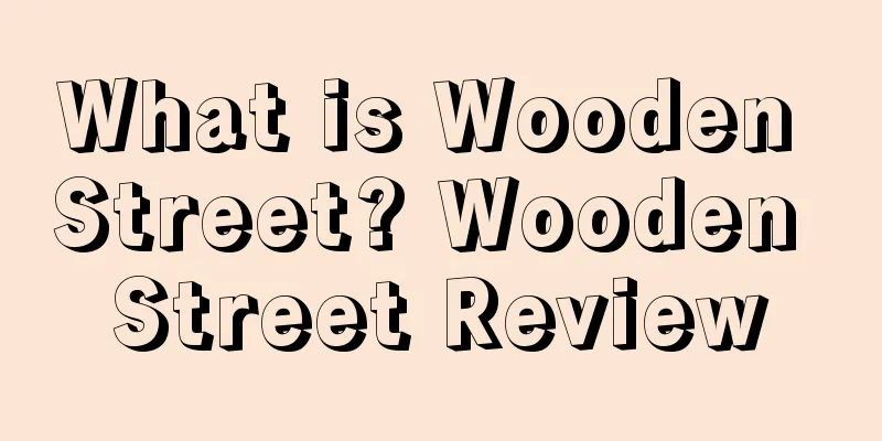 What is Wooden Street? Wooden Street Review