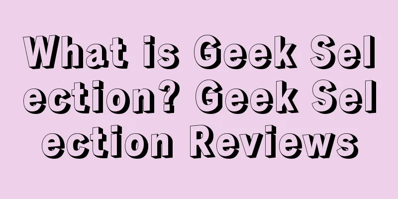 What is Geek Selection? Geek Selection Reviews